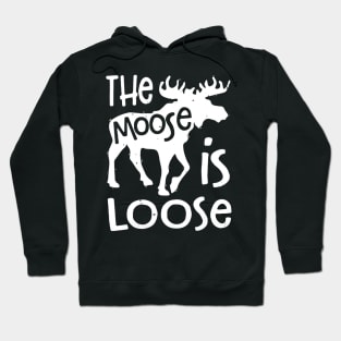 The Moose is Loose Hoodie